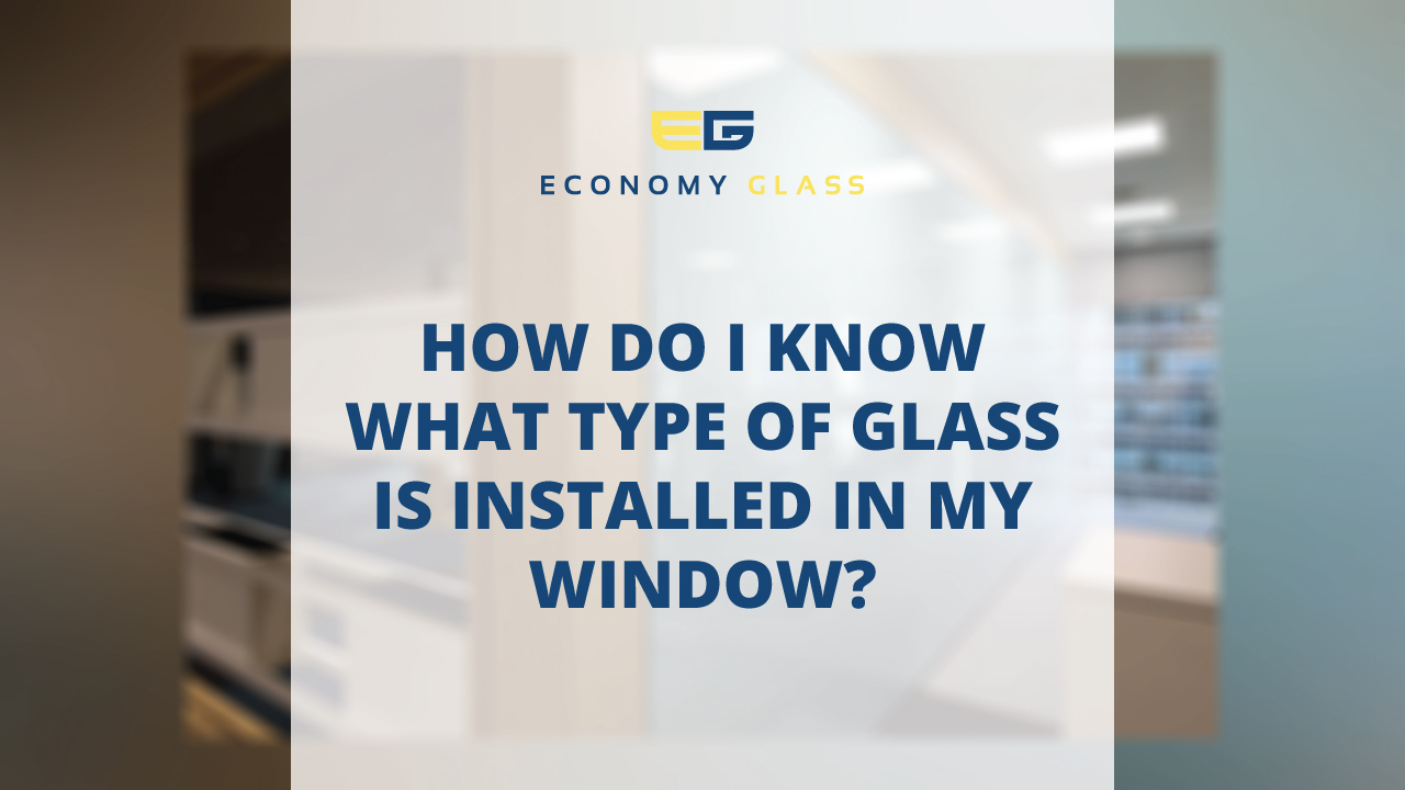 Types of Window Glass What’s Installed in My Window? Economy Glass